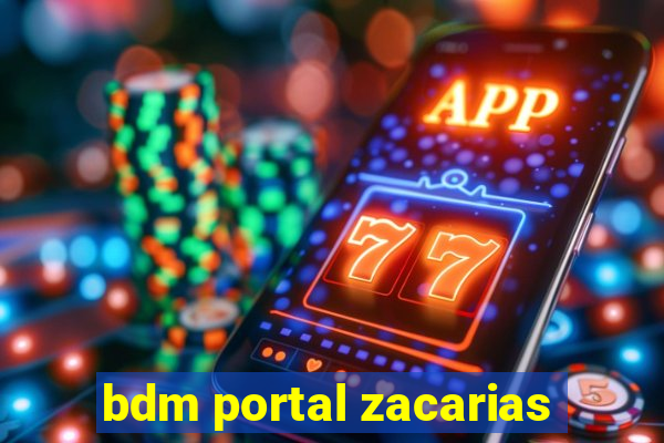 bdm portal zacarias